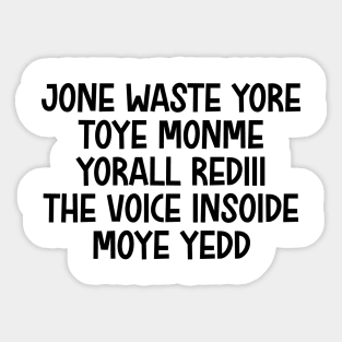 jone waste yore toye monme yorall rediii the voice insoide moye yedd (black logo) Sticker